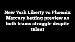 New York Liberty vs Phoenix Mercury betting preview as both teams struggle despite talent