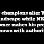 New champions alter WWE landscape while NXT newcomer makes his presence known with authority
