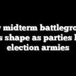 New midterm battleground takes shape as parties build election armies