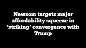 Newsom targets major affordability squeeze in ‘striking’ convergence with Trump