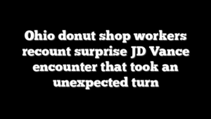 Ohio donut shop workers recount surprise JD Vance encounter that took an unexpected turn