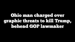Ohio man charged over graphic threats to kill Trump, behead GOP lawmaker