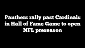 Panthers rally past Cardinals in Hall of Fame Game to open NFL preseason