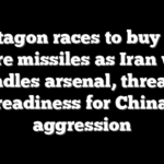 Pentagon races to buy 10X more missiles as Iran war dwindles arsenal, threatens readiness for China aggression
