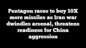 Pentagon races to buy 10X more missiles as Iran war dwindles arsenal, threatens readiness for China aggression
