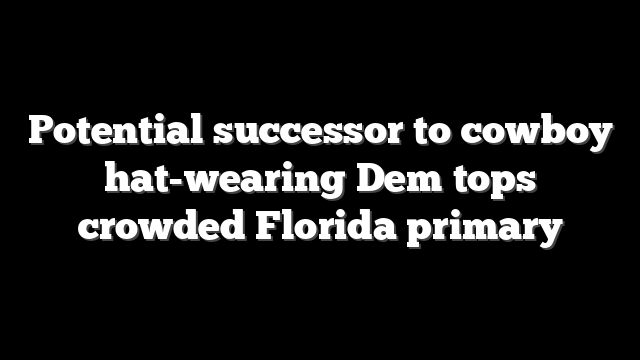 Potential successor to cowboy hat-wearing Dem tops crowded Florida primary