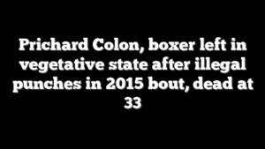 Prichard Colon, boxer left in vegetative state after illegal punches in 2015 bout, dead at 33