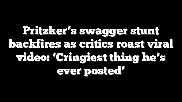 Pritzker’s swagger stunt backfires as critics roast viral video: ‘Cringiest thing he’s ever posted’