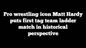 Pro wrestling icon Matt Hardy puts first tag team ladder match in historical perspective