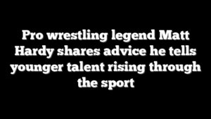 Pro wrestling legend Matt Hardy shares advice he tells younger talent rising through the sport