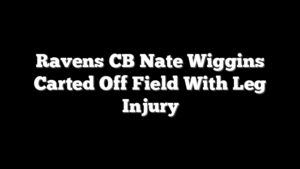 Ravens CB Nate Wiggins Carted Off Field With Leg Injury