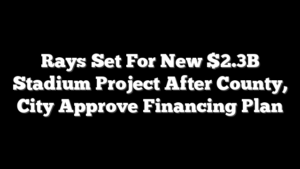 Rays Set For New $2.3B Stadium Project After County, City Approve Financing Plan