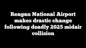 Reagan National Airport makes drastic change following deadly 2025 midair collision