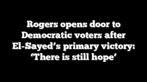 Rogers opens door to Democratic voters after El-Sayed’s primary victory: ‘There is still hope’