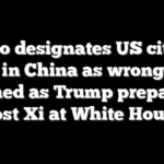 Rubio designates US citizen held in China as wrongfully detained as Trump prepares to host Xi at White House