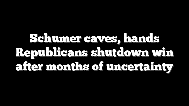Schumer caves, hands Republicans shutdown win after months of uncertainty