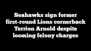 Seahawks sign former first-round Lions cornerback Terrion Arnold despite looming felony charges