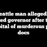 Seattle man allegedly targeted governor after telling hospital of murderous plan: docs