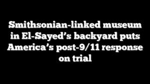 Smithsonian-linked museum in El-Sayed’s backyard puts America’s post-9/11 response on trial