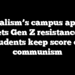 Socialism’s campus appeal meets Gen Z resistance as students keep score on communism