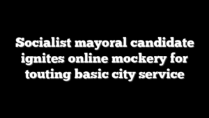 Socialist mayoral candidate ignites online mockery for touting basic city service