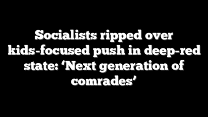 Socialists ripped over kids-focused push in deep-red state: ‘Next generation of comrades’