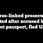 Soros-linked prosecutor blasted after accused killer got passport, fled US
