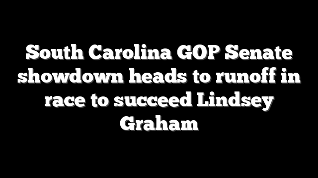 South Carolina GOP Senate showdown heads to runoff in race to succeed Lindsey Graham