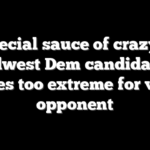 ‘Special sauce of crazy’ — Midwest Dem candidate’s policies too extreme for voters: opponent