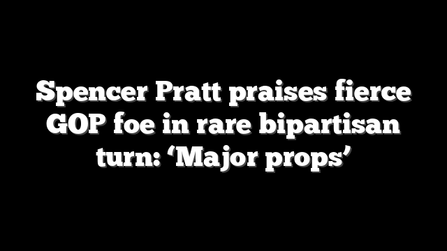 Spencer Pratt praises fierce GOP foe in rare bipartisan turn: ‘Major props’