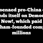 Subpoenaed pro-China outlet defends itself on Democracy Now!, which paid Singham-founded company millions