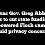 Texas Gov. Greg Abbott moves to cut state funding for AI-powered Flock cameras amid privacy concerns