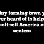 This tiny farming town you’ve never heard of is helping Microsoft sell America on data centers
