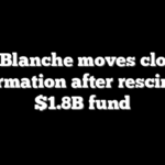 Todd Blanche moves closer to confirmation after rescinding $1.8B fund