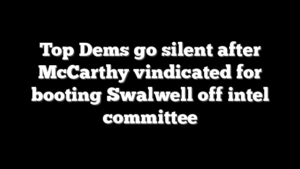 Top Dems go silent after McCarthy vindicated for booting Swalwell off intel committee
