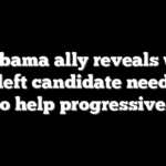 Top Obama ally reveals which far-left candidate needs to lose to help progressives win