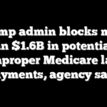 Trump admin blocks more than $1.6B in potentially improper Medicare lab payments, agency says