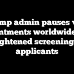 Trump admin pauses visa appointments worldwide amid heightened screening for applicants