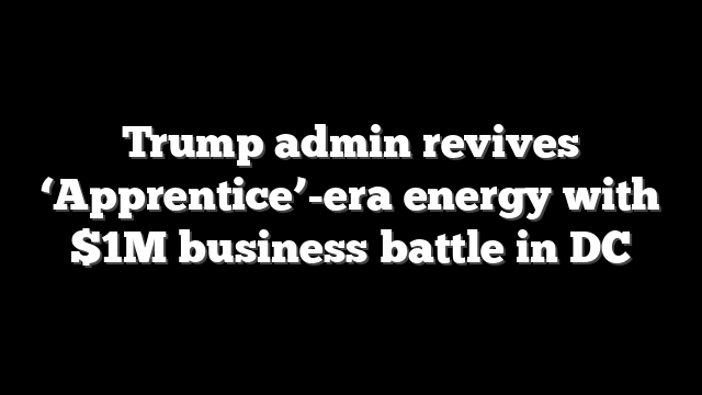 Trump admin revives ‘Apprentice’-era energy with $1M business battle in DC