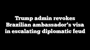 Trump admin revokes Brazilian ambassador’s visa in escalating diplomatic feud