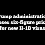 Trump administration proposes six-figure price tag for new H-1B visas