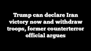 Trump can declare Iran victory now and withdraw troops, former counterterror official argues