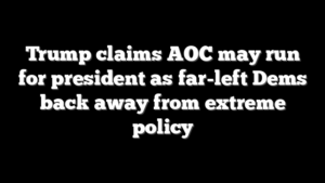 Trump claims AOC may run for president as far-left Dems back away from extreme policy