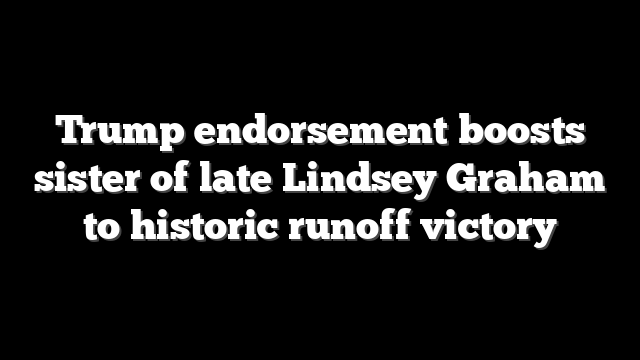 Trump endorsement boosts sister of late Lindsey Graham to historic runoff victory
