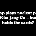 Trump plays nuclear poker with Kim Jong Un — but who holds the cards?