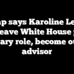 Trump says Karoline Leavitt will leave White House press secretary role, become outside advisor