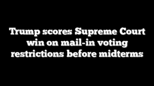 Trump scores Supreme Court win on mail-in voting restrictions before midterms