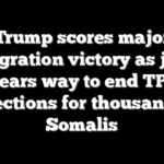 Trump scores major immigration victory as judge clears way to end TPS protections for thousands of Somalis