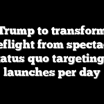 Trump to transform spaceflight from spectacle to status quo targeting 3 launches per day