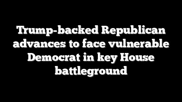 Trump-backed Republican advances to face vulnerable Democrat in key House battleground